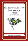 The Best Ever Book of Brazilian Jokes: Lots and Lots of Jokes Specially Repurposed for You-Know-Who - Mark Geoffrey Young - 9781469917078