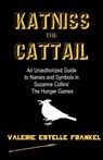 Katniss the Cattail: An Unauthorized Guide to Names and Symbols in Suzanne Collins' The Hunger Games - Valerie Estelle Frankel - 9781469968247