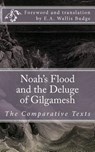 Noah's Flood and the Deluge of Gilgamesh: The Comparative Texts - E. A. Wallis Budge - 9781470006587