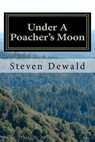 Under A Poacher's Moon: Stories Of A Wisconsin Game Warden - Steven M. Dewald - 9781470026363