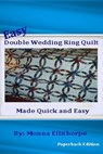 Easy Double Wedding Ring Quilt: Made Quick & Easy - Monna Ellithorpe - 9781470071752