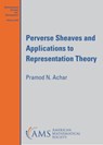 Perverse Sheaves and Applications to Representation Theory - Pramod N. Achar - 9781470455972