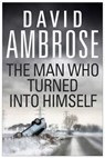 The Man Who Turned Into Himself - David Ambrose - 9781471105111