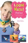 Loom Magic Charms!: 25 Cool Designs That Will Rock Your Rainbow - John McCann ; Becky Thomas - 9781471124532