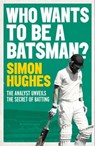 Who Wants to be a Batsman? - Simon Hughes - 9781471135620