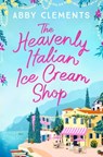 The Heavenly Italian Ice Cream Shop - Abby Clements - 9781471137044