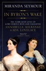 In Byron's Wake - Miranda Seymour - 9781471138584