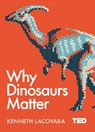 Why Dinosaurs Matter - Kenneth Lacovara - 9781471164439