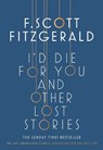 I'd Die for You: And Other Lost Stories - F. Scott Fitzgerald - 9781471164736