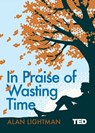 In Praise of Wasting Time - Alan Lightman - 9781471168604