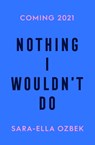 Nothing I Wouldn't Do - Sara-Ella Ozbek - 9781471187995