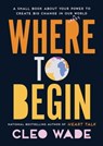 Where to Begin - Cleo Wade - 9781471191213