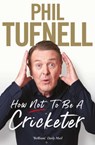 How Not to be a Cricketer - Phil Tufnell - 9781471194566