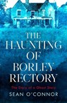 The Haunting of Borley Rectory - Sean O'Connor - 9781471194771