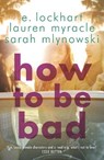 How to Be Bad - Sarah Mlynowski ; Lauren Myracle ; E. Lockhart - 9781471404849