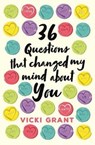36 Questions That Changed My Mind About You - Vicki Grant - 9781471407086
