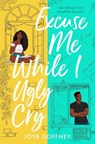 Excuse Me While I Ugly Cry - Joya Goffney - 9781471410116