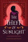 The Theft of Sunlight - Intisar Khanani - 9781471410376