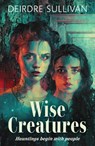 Wise Creatures - Deirdre Sullivan - 9781471411205
