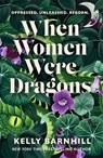 When Women Were Dragons - Kelly Barnhill - 9781471412226