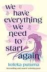 We Have Everything We Need To Start Again - Koleka Putuma - 9781471413322