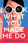 Look What You Made Me Do: A deliciously dark, twisty and witty revenge thriller that will kill you with laughter - Katherine A. Olson - 9781471415975