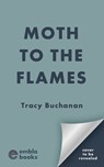 Moth to the Flames - Tracy Buchanan - 9781471416453