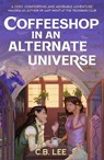 Coffeeshop in an Alternate Universe - C.B. Lee - 9781471419379