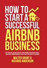 How to Start a Successful Airbnb Business - Walter Grant ; Richard Anderson - 9781471696336