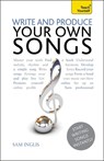 Write and Produce Your Own Songs: Teach Yourself - Sam Inglis - 9781471800245