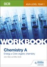 OCR AS/A Level Year 1 Chemistry A Workbook: Energy; Core organic chemistry - Mike Smith ; John Older - 9781471847349