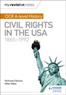 My Revision Notes: OCR A-level History: Civil Rights in the USA 1865-1992 - Mike Wells ; Nicholas Fellows - 9781471875885