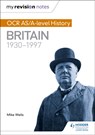 My Revision Notes: OCR AS/A-level History: Britain 1930-1997 - Mike Wells - 9781471875946