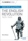 My Revision Notes: AQA AS/A-level History: The English Revolution, 1625-1660 - Oliver Bullock - 9781471876196