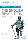 My Revision Notes: AQA AS/A-level History: The English Revolution, 1625-1660 - Oliver Bullock - 9781471876202