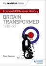 My Revision Notes: Edexcel AS/A-level History: Britain transformed, 1918-97 - Peter Clements - 9781471876448