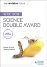 My Revision Notes: WJEC GCSE Science Double Award - Adrian Schmit ; Jeremy Pollard - 9781471883590