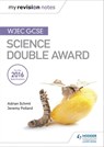 My Revision Notes: WJEC GCSE Science Double Award - Adrian Schmit ; Jeremy Pollard - 9781471883613