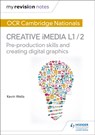My Revision Notes: OCR Cambridge Nationals in Creative iMedia L 1 / 2 - WELLS,  Kevin - 9781471886683