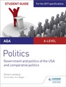 AQA A-level Politics Student Guide 4: Government and Politics of the USA and Comparative Politics - Simon Lemieux - 9781471892998
