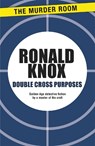 Double Cross Purposes - Ronald Knox - 9781471900471