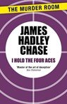 I Hold the Four Aces - James Hadley Chase - 9781471903946