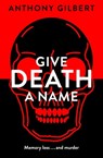 Give Death a Name - Anthony Gilbert - 9781471910074