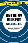 She Shall Die - Anthony Gilbert - 9781471910159