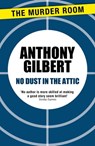 No Dust in the Attic - Anthony Gilbert - 9781471910197
