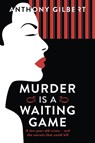 Murder is a Waiting Game - Anthony Gilbert - 9781471910395
