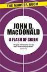 A Flash of Green - John D. MacDonald - 9781471911712