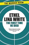 The First Time He Died - Ethel Lina White - 9781471917042