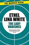 The Lady Vanishes - Ethel Lina White - 9781471918766