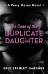 The Case of the Duplicate Daughter - Erle Stanley Gardner - 9781471920875